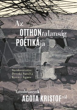 Az Otthontalanság Poétikája: Agota Kristof könyvborító.