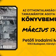 Könyvbemutató plakát: Az otthontalanság poétikája, tanulmányok Agota Kristófról. Március 17., Petőfi Irodalmi Múzeum.